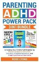 Parenting ADHD Power Pack 3 In 1 Bundle - Unlocking Your Child's Full Potential By Mastering Special Education, Defusing Explosive Behaviors, and Creating a Drama-Free Home