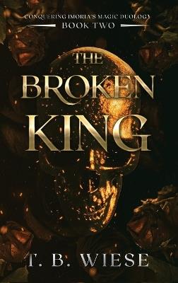 The Broken King - T B Wiese - cover