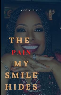 The Pain My Smile HIdes - Kecia Boyd - cover