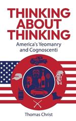 Thinking About Thinking; America's Yeomanry and Cognoscenti