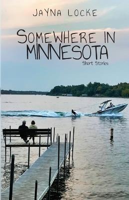 Somewhere in Minnesota; Short Stories - Jayna Locke - cover