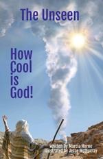 The Unseen: How Cool is God!