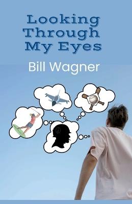 Looking Through My Eyes - Bill Wagner - cover