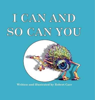 I Can and So Can You - Robert J Carr - cover