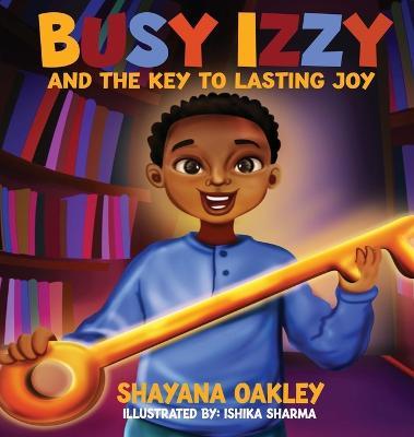 Busy Izzy and the Key to Lasting Joy - Shayana Oakley - cover