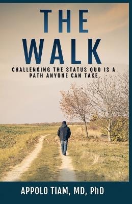 The Walk: Challenging The Status Quo Is A Path Anyone Can Take - Appolo Tiam - cover