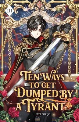 Ten Ways to Get Dumped by a Tyrant: Volume III (Light Novel) - Gwijo Seo - cover
