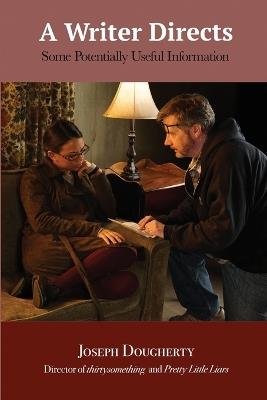 A Writer Directs: Some Potentially Useful Information - Joseph Dougherty - cover