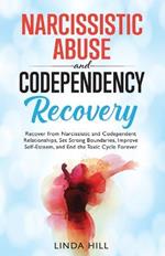 Narcissistic Abuse and Codependency Recovery: Recover from Narcissistic and Codependent Relationships, Set Strong Boundaries, Improve Self-Esteem, and ... and Recover from Unhealthy Relationships)