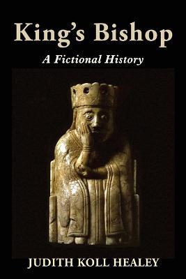 King's Bishop: A Fictional History - Judith Koll Healey - cover