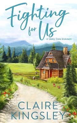 Fighting For Us: A Small Town Romance - Claire Kingsley - cover
