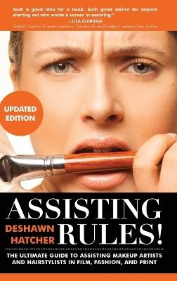 Assisting Rules! The Ultimate Guide to Assisting Makeup Artists and Hairstylists in Film, Fashion, and Print - Deshawn Hatcher - cover
