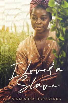 I Loved A Slave - Sinmisola Ogunyinka - cover