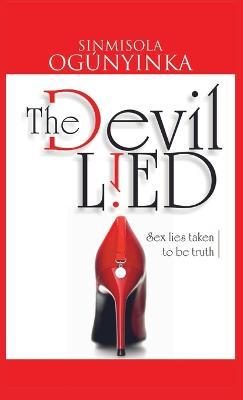 The Devil Lied: Sex Lies Taken to be Truth - Sinmisola Ogunyinka - cover
