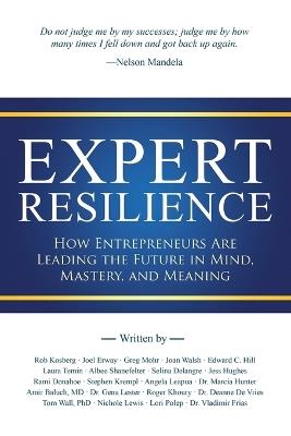 Expert Resilience: How Entrepreneurs Are Leading the Future in Mind, Mastery, and Meaning - Rob Kosberg - cover
