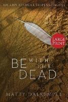 Be with the Dead: An Ann Kinnear Suspense Novel - Large Print Edition - Matty Dalrymple - cover