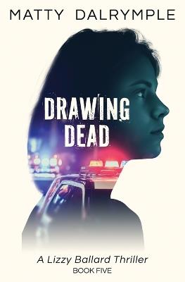 Drawing Dead: A Lizzy Ballard Thriller - Matty Dalrymple - cover