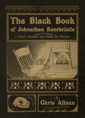 The Black Book of Johnathan Knotbristle: A Devil's Parable and Guide for Witches - Chris Allaun - cover