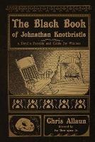 The Black Book of Johnathan Knotbristle: A Devil's Parable and Guide for Witches - Chris Allaun - cover