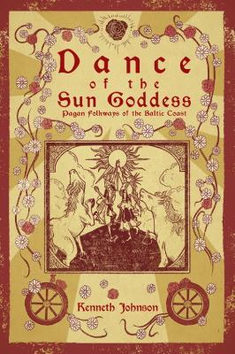 Dance of the Sun Goddess: Pagan Folkways of the Baltic Coast - Kenneth Johnson - cover