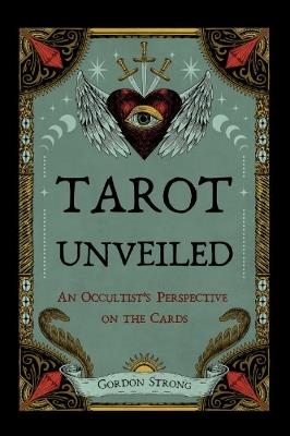 Tarot Unveiled: An Occultist's Perspective on the Cards - Gordon Strong - cover