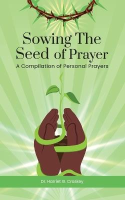 Sowing The Seed of Prayer - Harriet G Croskey - cover