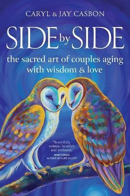 Side by Side: The Sacred Art of Couples Aging with Wisdom & Love - Caryl & Jay Casbon - cover