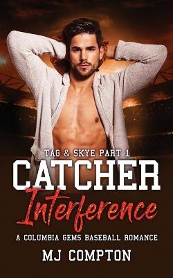 Catcher Interference: Tag & Skye Part 1: A Columbia Gem Baseball Romance - Mj Compton - cover
