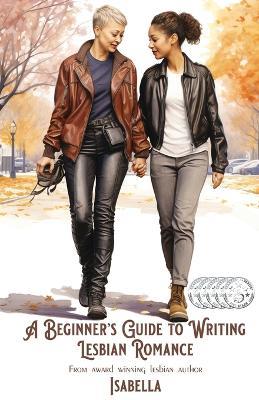 A Beginner's Guide to Writing Lesbian Romance - Isabella - cover