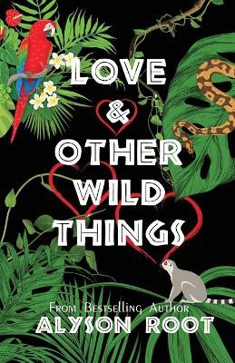 Love & Other Wild Things - Alyson Root - cover