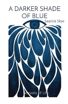 A Darker Shade of Blue: Seasons of Life - Saarela Skye - cover