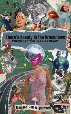 There's Beauty in the Breakdown: Poems for the Healing Heart - Madison James Stearman - cover