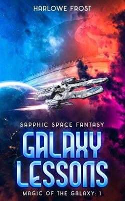 Galaxy Lessons: Sapphic Space Fantasy - Harlowe Frost - cover