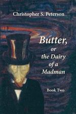 Butter, or the Dairy of a Madman: A Novel in Two Books - Book Two