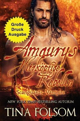 Amaurys Hitzkoepfige Rebellin (Grosse Druckausgabe) - Tina Folsom - cover