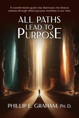 All Paths Lead to Purpose - Philip E Graham - cover