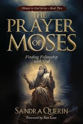 The Prayer of Moses: Finding Fellowship with God - Sandra Querin - cover