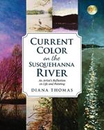 Current Color on the Susquehanna River: An Artist's Refection on Life and Painting