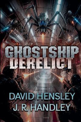 Ghostship Derelict - J R Handley,David Hensley - cover