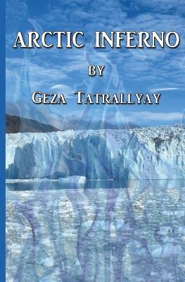 Arctic Inferno - Geza Tatrallyay - cover
