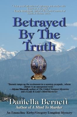 Betrayed by the Truth: An Emmeline Kirby/Gregory Longdon Mystery - Daniella Bernett - cover