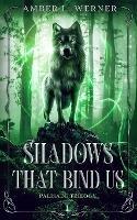 Shadows That Bind Us: Palisade Trilogy 1 - Amber L Werner - cover
