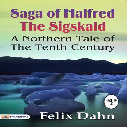 Saga of Halfred The Sigskald A Northern Tale of The Tenth Century