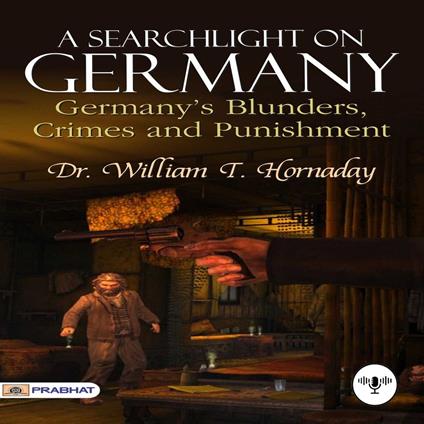 A Searchlight On Germany: Germany's Blunders, Crimes and Punishment