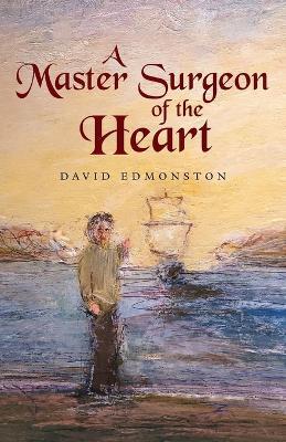 A Master Surgeon of the Heart - David Edmonston - cover