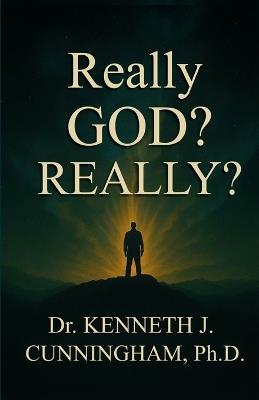 Really God? Really? - Kenneth J Cunningham - cover