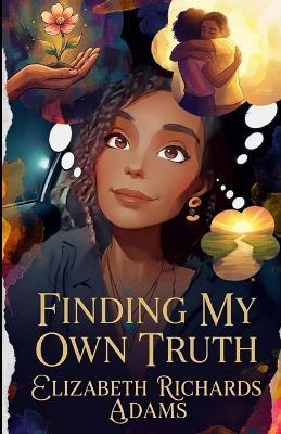 Finding My Own Truth - Elizabeth Richards Adams - cover