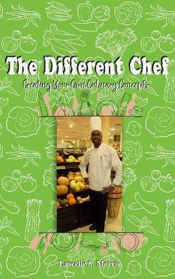 The Different Chef: Creating Your Own Culinary Concepts - Lascelle S Morris - cover