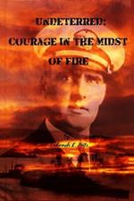 Undeterred: Courage in the midst of Fire
