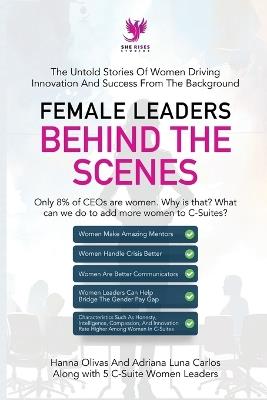 Female Leaders Behind the Scenes: The Untold Stories Of Women Driving Innovation And Success From The Background - Hanna Olivas - cover